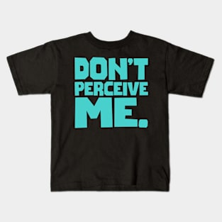 Don't Perceive Me Kids T-Shirt